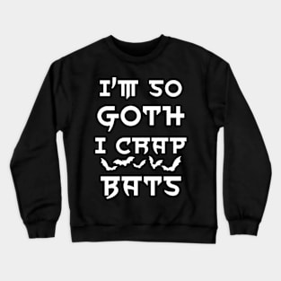 I'm so goth I crap bats Crewneck Sweatshirt